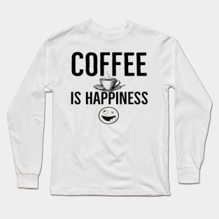 Funny Coffee Is Happiness Long Sleeve T-Shirt